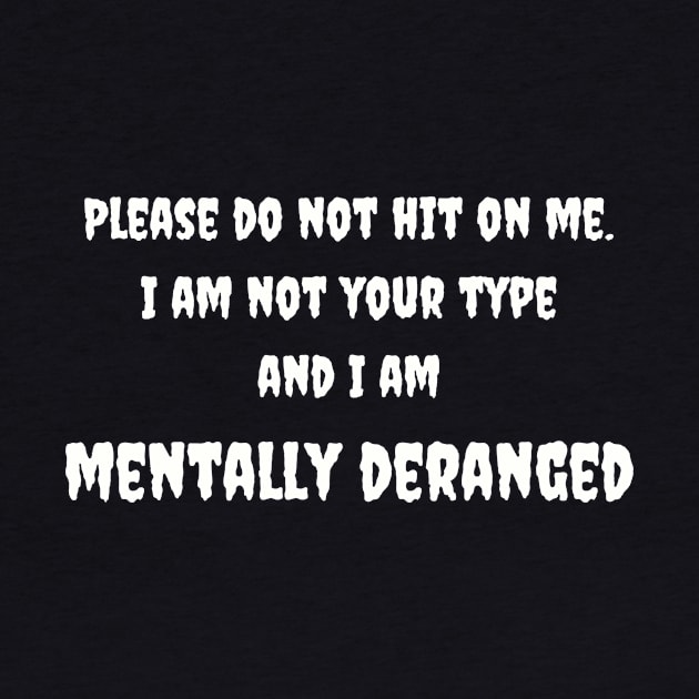 Mentally Deranged Tee - Humorous 'Do Not Hit On Me' Message - Casual Statement Shirt - Unique Gift for Friends by TeeGeek Boutique